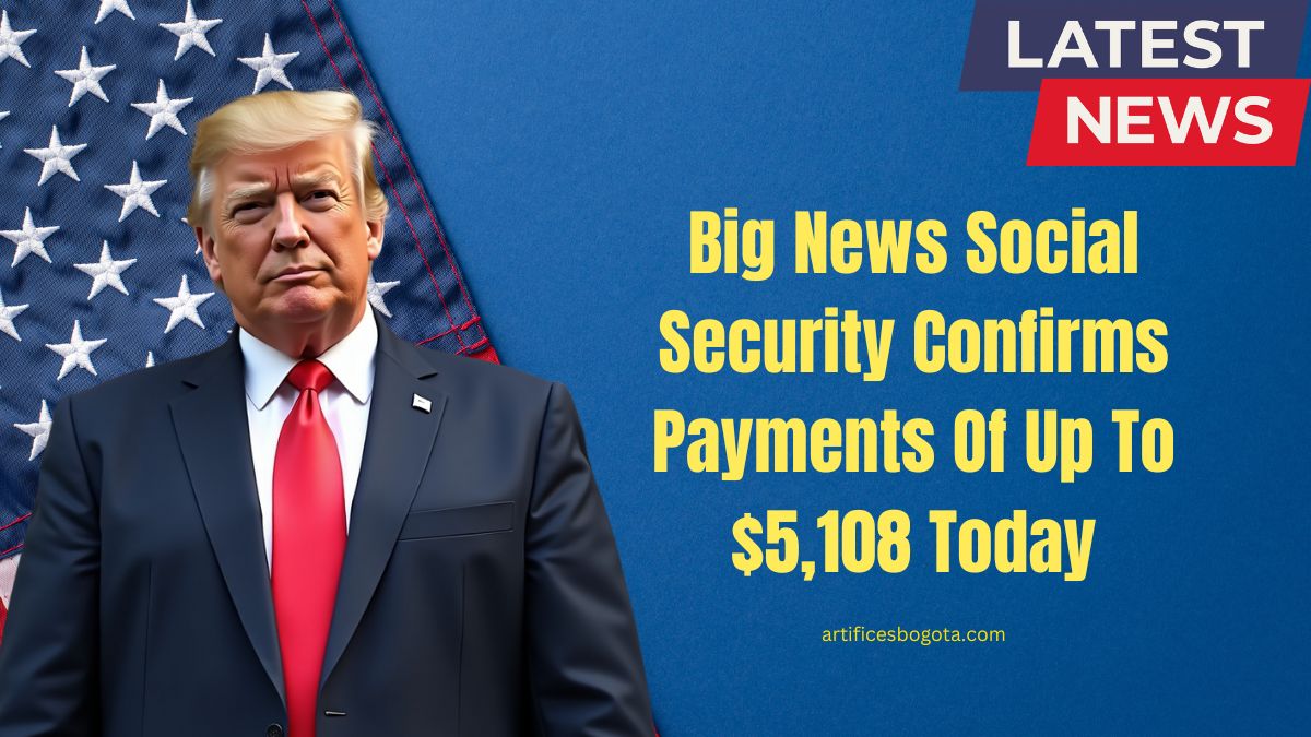 Big News Social Security Confirms Payments Of Up To $5,108 Today