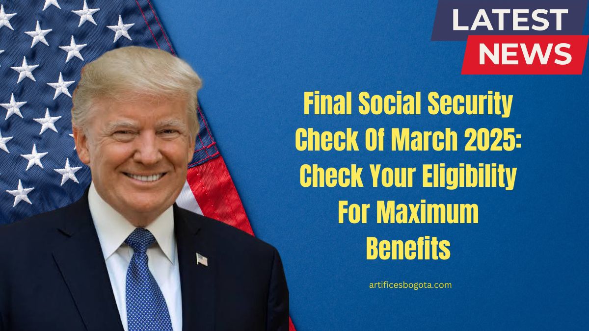Final Social Security Check Of March 2025: Check Your Eligibility For Maximum Benefits