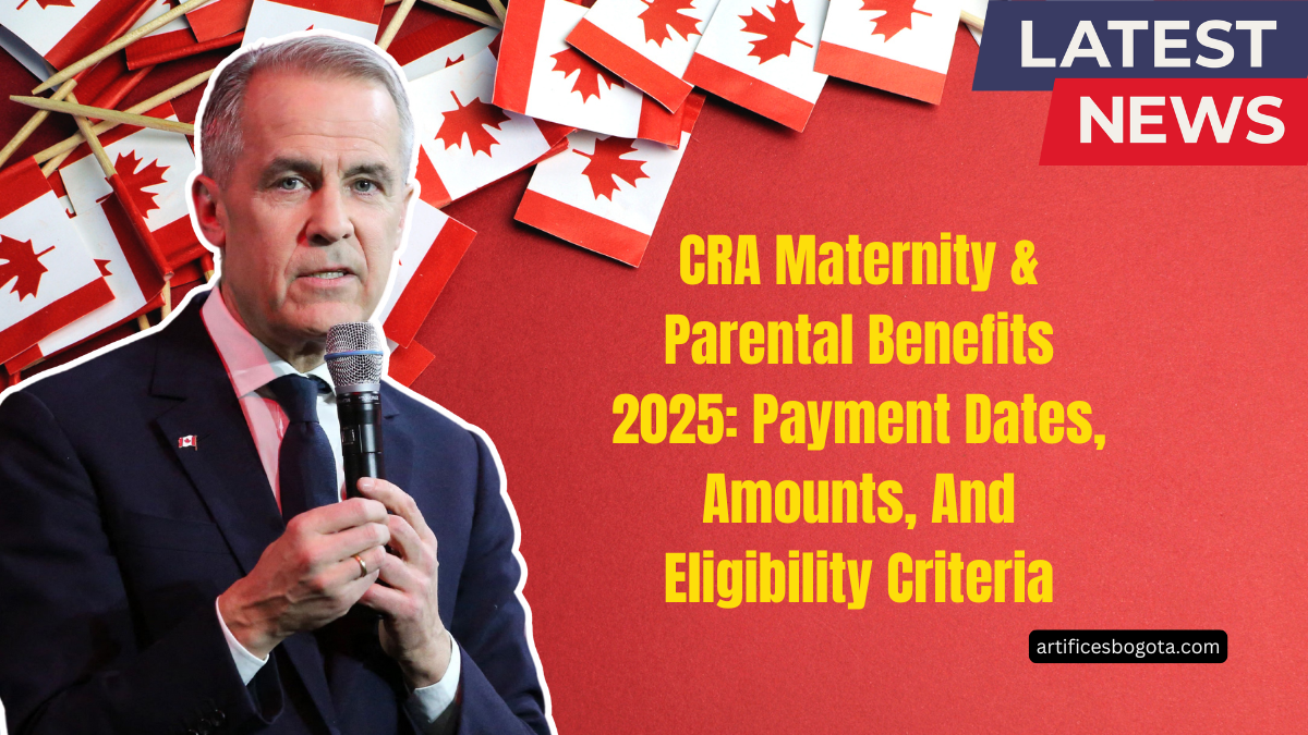 CRA Maternity & Parental Benefits 2025: Payment Dates, Amounts, And Eligibility Criteria