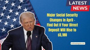 Major Social Security Changes in April – Find Out If Your Direct Deposit Will Rise to $5,180