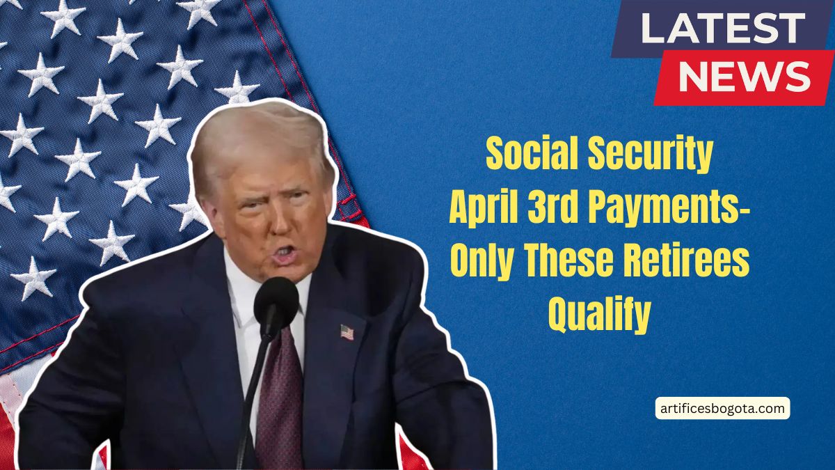 Social Security April 3rd Payments-Only These Retirees Qualify
